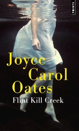 Flint Kill Creek : histoires mystérieuses à suspense - Joyce Carol Oates