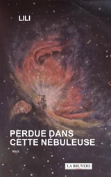 PERDUE DANS CETTE NEBULEUSE - Lili Bossard
