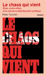Le chaos qui vient : élites, contre-élites et la voie de la désintégration politique - Peter Turchin