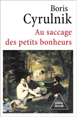 Au saccage des petits bonheurs - Boris Cyrulnik