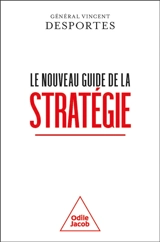 Le nouveau guide de la stratégie - Vincent Desportes