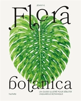 Flora botanica : un guide illustré pour débuter l'aquarelle botanique - Jenny K.
