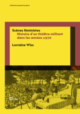 Scènes féministes : histoire d'un théâtre militant dans les années 1970 - Lorraine Wiss