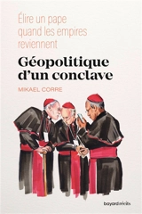 Géopolitique d'un conclave : élire un pape quand l'extrême droite parle de Dieu - Mikael Corre