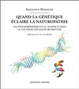 Quand la génétique éclaire la naturopathie : les polymorphismes FUT2, MTHFR et DIO2, la clé pour une santé retrouvée - Sébastien Demoitié