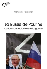 La Russie de Poutine : du tournant autoritaire à la guerre - Clémentine Fauconnier