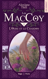 Les MacCoy. Vol. 1. L'ogre et le chardon - Alexiane Thill
