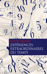 Expériences extraordinaires du temps : dilatation du temps, expériences d'intemporalité, précognition, revue de vie, EMI, éveils, psychédéliques - Steve Taylor