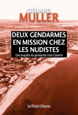 Une enquête du gendarme Léon Claverie. Deux gendarmes en mission chez les nudistes - Gérard Muller