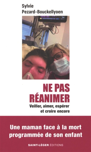 Ne pas réanimer : veiller, aimer, espérer et croire encore - Sylvie Pezard-Bouckellyoen