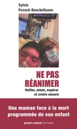 Ne pas réanimer : veiller, aimer, espérer et croire encore - Sylvie Pezard-Bouckellyoen