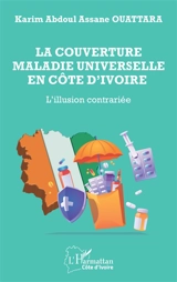 La couverture maladie universelle en Côte d'Ivoire : l'illusion contrariée - Karim Abdoul Assane Ouattara