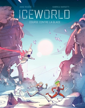 Iceworld : course contre la glace - Anne Rivière
