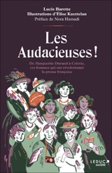 Les audacieuses ! : de Marguerite Durand à Colette, ces femmes qui ont révolutionné la presse française - Lucie Barette