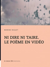 Ni dire ni taire : le poème en vidéo - Marine Riguet