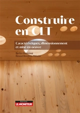 Construire en CLT : caractéristiques, dimensionnement et mise en oeuvre - Bastien Bouteloup