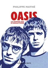 Oasis : les derniers rois d'Angleterre - Philippe Mathé