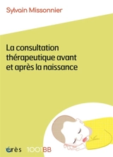 La consultation thérapeutique avant et après la naissance - Sylvain Missonnier
