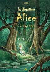 La dernière Alice. Vol. 1. Le pays perdu - Florence Magnin