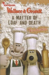 Wallace and Gromit : 'A Matter of Loaf and Death' Novelisation