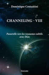 Channeling : Tome 8 : Passerelle vers les royaumes subtils avec Dieu - Dominique Costantini