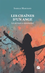 Les chaînes d'un ange : Tome I : Là où tout a commencé - Isabelle Marchand