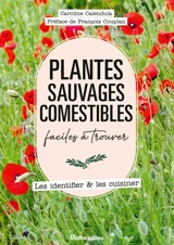 Plantes sauvages comestibles faciles à trouver : les identifier & les cuisiner - Caroline Calendula