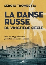 La danse russe du vingtième siècle : des avant-gardes aux grandes fresques dansées - Stefano Trombetta