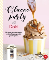 Glaces party avec Dolci : 75 recettes de crèmes glacées, sorbets, frappés, granités, yaourts glacés... : spécial machine à glace ! - Bérengère Abraham