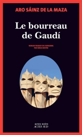 Le bourreau de Gaudi - Aro Sainz de la Maza