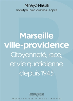 Marseille ville-providence : citoyenneté, race et vie quotidienne depuis 1945 - Minayo Nasiali