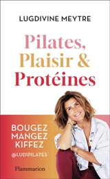 Pilates, plaisir & protéines - Lugdivine Meytre