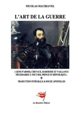 L'Art de la guerre : Gens d'armes, chevaux, hardiesse et vaillance, nécessaires à tout roi, prince et république - Machiavel
