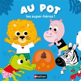Au pot les super-héros ! - Charlotte Roederer