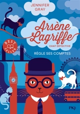 Arsène Lagriffe : chat détective. Vol. 2. Arsène Lagriffe règle ses comptes - Jennifer Gray