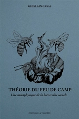 Théorie du feu de camp : une métaphysique de la hiérarchie sociale - Ghislain Casas