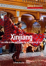 Xinjiang : les mille et une merveilles de la route de la Soie - Sonia Bressler
