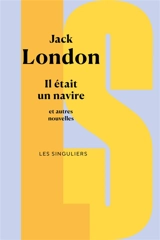 Il était un navire et autres nouvelles - Jack London