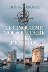 Cinquième mousquetaire de La Rochelle - Thomas Brosset