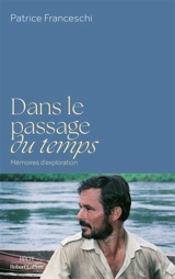 Dans le passage du temps : mémoires d'exploration - Patrice Franceschi