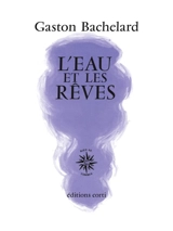 L'eau et les rêves : essai sur l'imagination de la matière - Gaston Bachelard