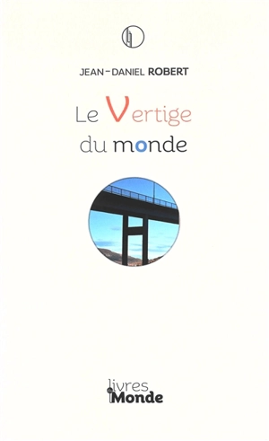Le vertige du monde - Jean-Daniel Robert
