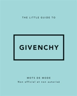 The little guide to Givenchy : mots de mode : non officiel et non autorisé - Katie Meegan