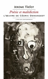 Poésie et malédiction : l'oeuvre de Cédric Demangeot - Jérôme Thélot
