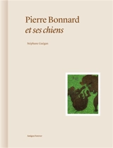 Pierre Bonnard et ses chiens - Stéphane Guégan