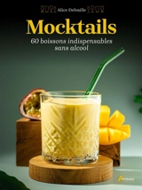 Mocktails : 60 boissons indispensables sans alcool - Alice Delvaille