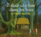 Il était une fois dans les bois - Anthony Browne