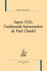 Japon 1926, l'ambassade buissonnière de Paul Claudel - Michel Wasserman