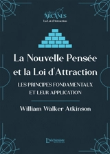 La nouvelle pensée ou La loi de l'attraction : les principes fondamentaux et leur application - William Walker Atkinson