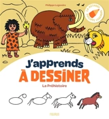 J'apprends à dessiner la préhistoire - Philippe Legendre